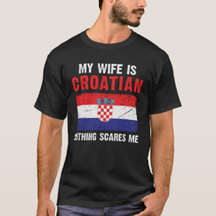 T-shirt Ma Femme Est Croate Rien Ne Me Fait Peur