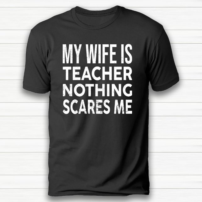 T-shirt Ma Femme Est Enseignante Rien Ne Me Fait Peur Anni (My Wife Is Teacher Nothing Scares Me Anniversary T-Shirt)