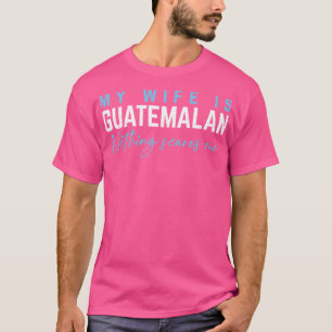 T-shirt Ma Femme Est Guatémaltèque Rien Ne Me Fait Peur