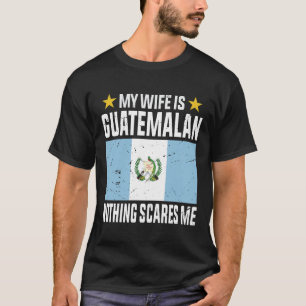 T-shirt Ma femme est guatémaltèque rien ne me fait peur