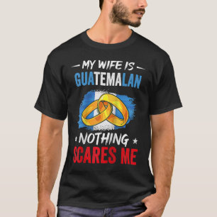 T-shirt Ma Femme Est Guatémaltèque Rien Ne Me Fait Peur Du