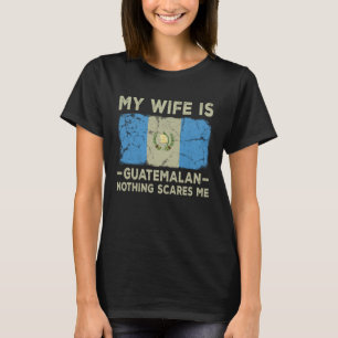 T-shirt Ma femme est guatémaltèque rien ne me fait peur Ma