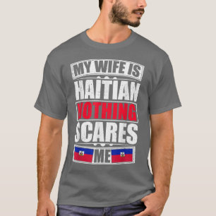 T-shirt Ma Femme Est Haïtienne Rien Ne Me Fait Peur Drapea