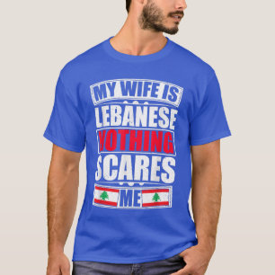 T-shirt Ma Femme Est Libanaise Rien Ne Me Fait Peur Drapea