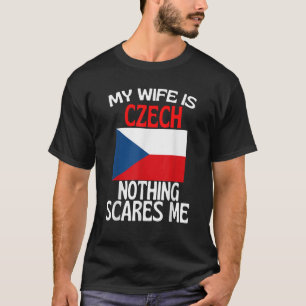 T-shirt Ma Femme Est Tchèque Rien Ne Me Fait Peur Drôle