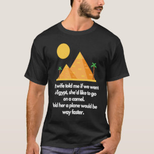 T-shirt Ma femme m'a dit si nous allions en Egypte