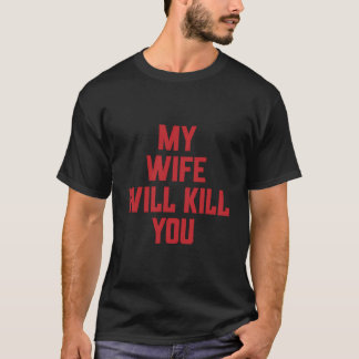 T-shirt Ma Femme Vous Tuera Une Relation De Mariage Drôle