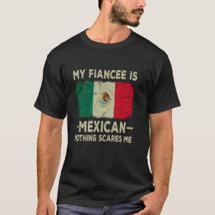 T-shirt Ma fiancée est mexicaine Rien ne me fait peur Drôl