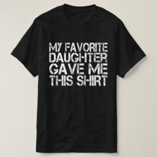 T-shirt Ma Fille Favorite M’A Donné Le Père De Cette Chemi