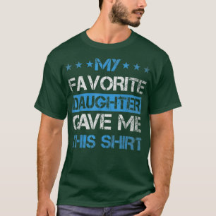 T-shirt Ma fille préférée m'a donné ce cadeau pour la vie