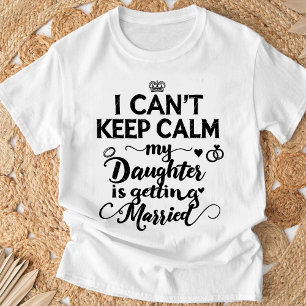 T-shirt Ma fille se marie, je suis fière, je suis calme