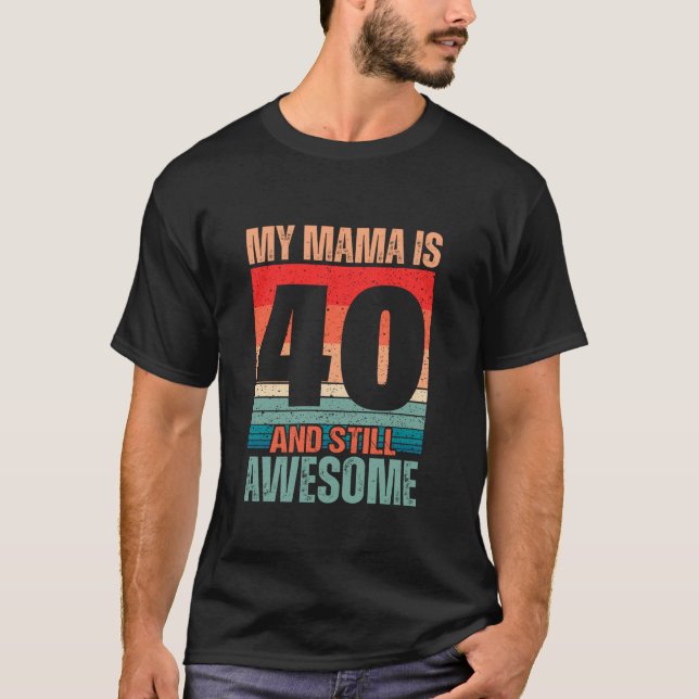 T-shirt Ma mère a 40 ans et toujours stupéfiante maman 40  (Devant)