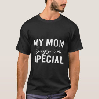 T-shirt Ma Mère Dit Que Je Suis Spécial Pour Les Fils Et L