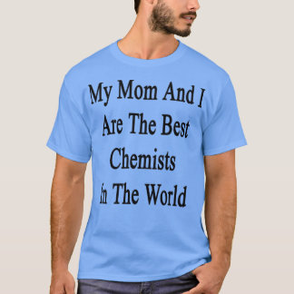 T-shirt Ma Mère Et Moi Sommes Les Meilleurs Chimistes Du M