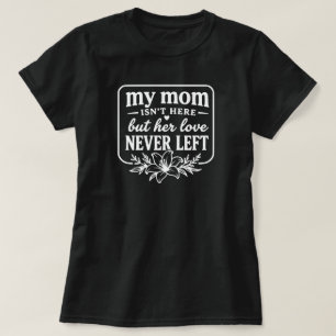 T-shirt Ma mère n'est pas là L'amour n'a jamais quitté Cad