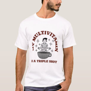 T-shirt Ma multivitamine est une triple dose de caféine to