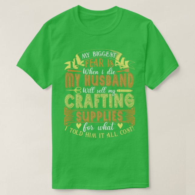 T-shirt Ma plus grande peur de l'artisanat fournitures scr (Design devant)
