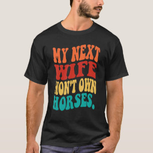 T-shirt Ma Prochaine Femme N'aura Pas De Chevaux Cavalie