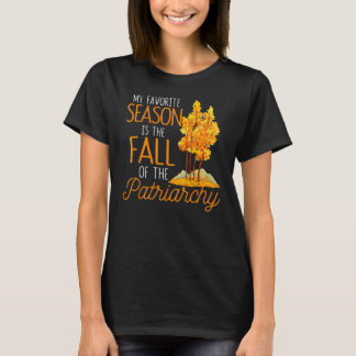 T-shirt Ma Saison Préférée Est La Chute De Patriarchie Aut