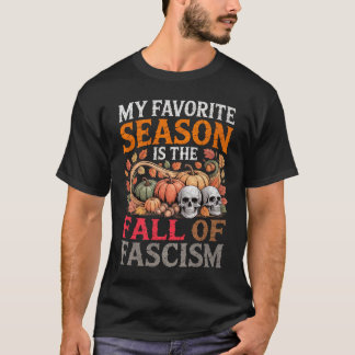 T-shirt Ma saison préférée est la chute du fascisme automn