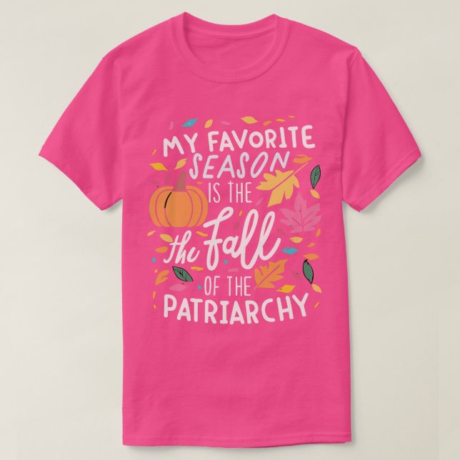 T-shirt Ma saison préférée est la chute du patriarcat de (Design devant)