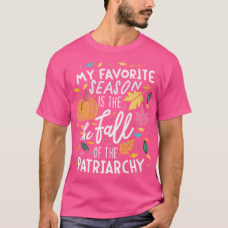 T-shirt Ma saison préférée est la chute du patriarcat de