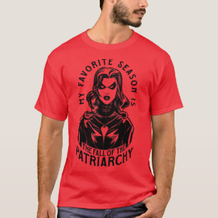 T-shirt Ma Saison Préférée Est La Chute Du Patriarcat G