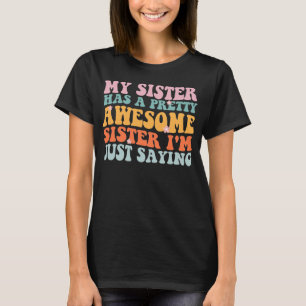 T-shirt Ma Soeur A Une Soeur Assez Magnifique Je Dis Juste
