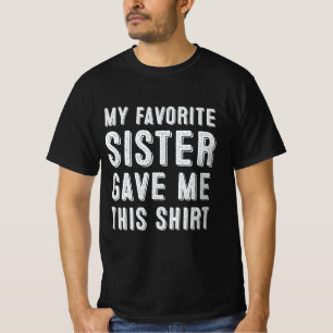 T-shirt Ma Soeur Favorite M'A Donné Cette Chemise