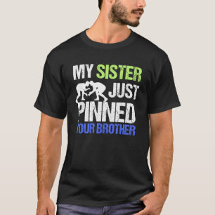 T-shirt Ma soeur vient d'épingler ton frère dans la lutte