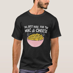 T-shirt Mac Fromage Je suis juste ici pour Mac et fromage 