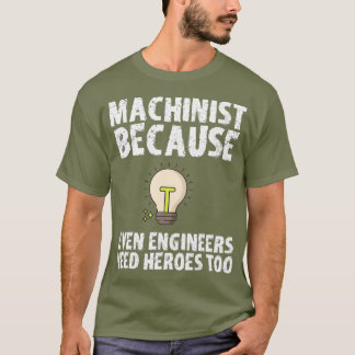 T-shirt Machiniste Parce Que Les Ingénieurs Ont Besoin De 