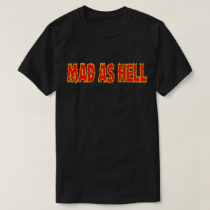 T-SHIRT MAD AS HELL