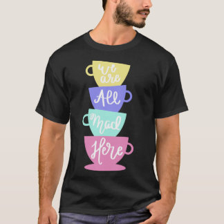 T-shirt Mad Hatter&x27 ; s Thé - Nous sommes tous Mad Stic