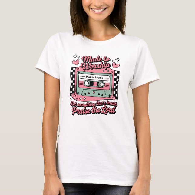 T-shirt Made To Worship Faith Praise (Devant)