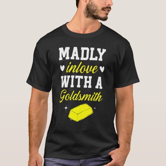 T-shirt Madly Inlove With A Goldsmith Jewelry Making Jewel (Devant)