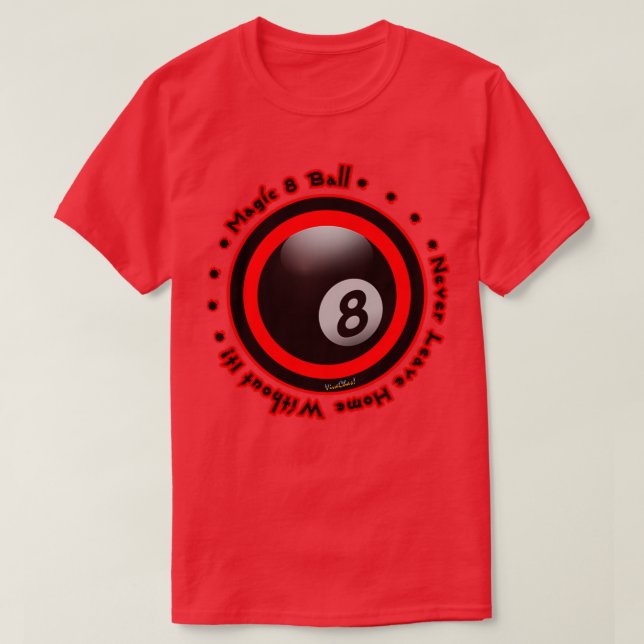 T-shirt Magic 8 Ball Ne Quittez Jamais La Maison Sans Elle (Design devant)