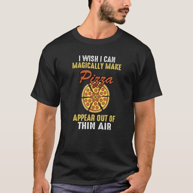 T-shirt Magically Make A Pizza Appear  Quote Italian Snack (Devant)