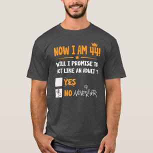 T-shirt Maintenant, j'ai 44 ans 44ème adulte drôle Anniver