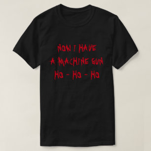 T-shirt Maintenant, j'ai un pistolet automatique Ho Ho Ho