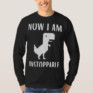 T-shirt Maintenant Je Suis Inarrêtable Dinosaur Rex Jeu Na