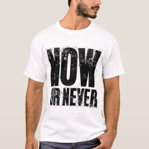 T-SHIRT MAINTENANT OU JAMAIS