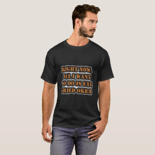 T-shirt Maintenant, Tout Ce Que Je Veux Faire, C'Est Mange