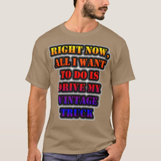 T-shirt Maintenant, Tout Ce Que Je Veux Faire Est De Condu