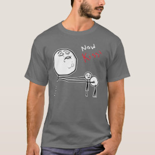 T-shirt Maintenant visage Meme comique de rage de baiser