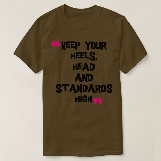 T-shirt Maintenez vos talons en tête et les normes élevées (Design devant)