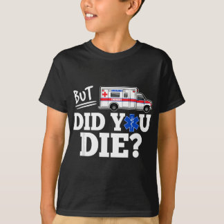 T-shirt Mais Avez-Vous Mort Drôle EMT AMR. Paramètre D'Urg