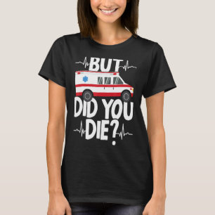 T-shirt Mais Avez-Vous Mort Drôle EMT EMS Ambulance Paramé