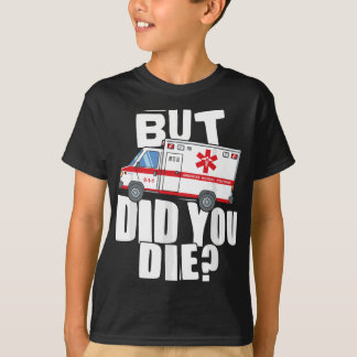 T-shirt Mais Avez-Vous Mort - Drôle EMT EMS Paramedic