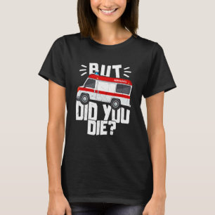 T-shirt Mais Avez-Vous Mort Drôle EMT Paramedic Medic Emer